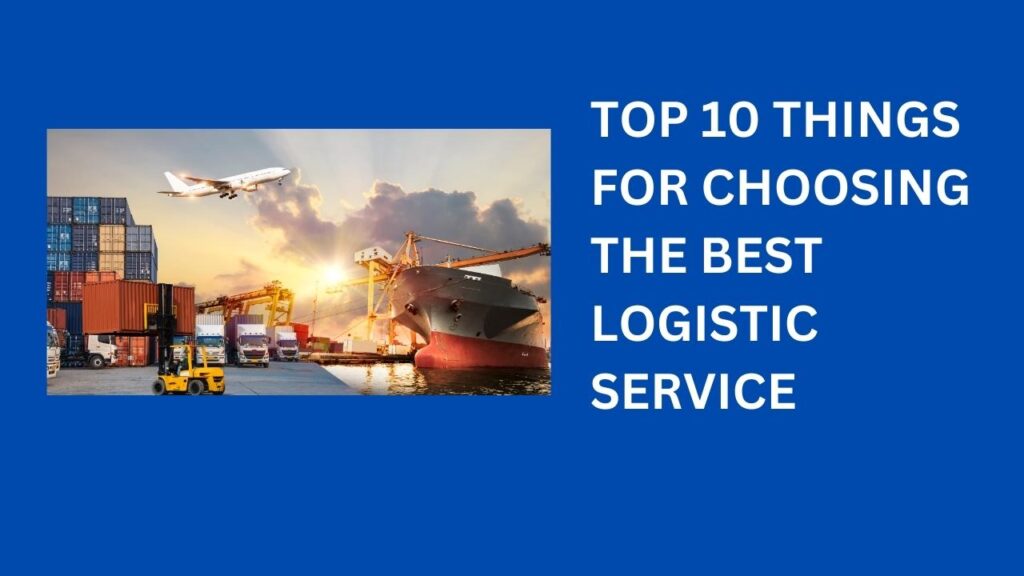 TOP 10 THINGS FOR CHOOSING THE BEST LOGISTIC SERVICE